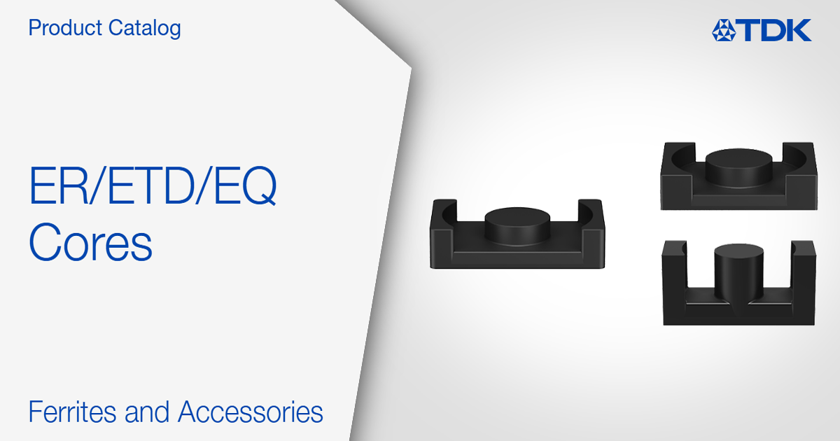 Product catalog: ER/ ETD/ EQ cores | TDK Electronics - TDK
